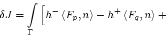 \begin{displaymath}
\delta J=
\int\limits_{\Gamma}\Big[h^-\left<F_p,n\right>-h^+\left<F_q,n\right>+{}
\end{displaymath}