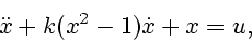 \begin{displaymath}
\ddot{x} + k (x^2 - 1)\dot{x} + x = u,
\end{displaymath}