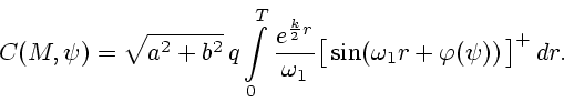 \begin{displaymath}
C(M, \psi) = \sqrt{a^2 + b^2}\, q
\int\limits^{T}_{0} \frac{...
...bigl[\, \sin ( \omega_1 r + \varphi (\psi))\,\bigr]^{+} \, dr.
\end{displaymath}