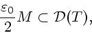 \begin{displaymath}
\frac{\varepsilon _0}{2}M \subset {\cal D}(T),
\end{displaymath}