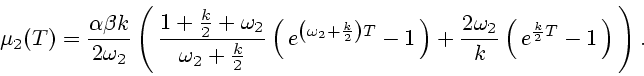 \begin{displaymath}
\mu_2(T) = \frac{\alpha\beta k}{2 \omega_2}
\left(\, \frac{1...
...\omega_2}{k} \left(\, e^{\frac{k}{2}T} - 1 \,\right)\,\right).
\end{displaymath}
