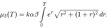 \begin{displaymath}
\mu_3(T) = k \alpha \beta \int\limits^{T}_{0} e^r \sqrt{r^2 + (1 + r)^2}\,
dr.
\end{displaymath}