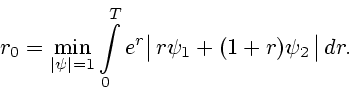 \begin{displaymath}
r_0 = \min\limits_{\vert\psi\vert=1} \int\limits^{T}_{0} e^r \bigl\vert\,r \psi_1 +
(1+r)\psi_2 \,\bigr\vert\, dr.
\end{displaymath}