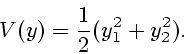 \begin{displaymath}
V(y) = \frac{1}{2} (y_{1}^{2} + y_{2}^{2}).
\end{displaymath}