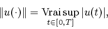 \begin{displaymath}
\Vert{u(\cdot)}\Vert = \mathop{\rm Vrai\,sup}\limits_{t \in [0,T]} \vert u(t)\vert,
\end{displaymath}