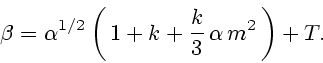 \begin{displaymath}
\beta = \alpha^{1/2} \left(\,1 + k + \frac{k}{3}\, \alpha\,
m^2\,\right) + T.
\end{displaymath}