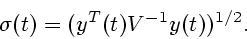 \begin{displaymath}
\sigma(t)= (y^T(t)V^{-1}y(t))^{1/2}.
\end{displaymath}