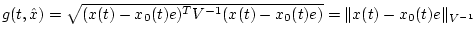 $g(t, \hat x)=\sqrt{(x(t)-x_0(t)e)^TV^{-1}(x(t)-x_0(t)e)}= \Vert
x(t)-x_0(t)e \Vert _{V^{-1}}$