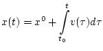 $x(t)=x^0+ {\displaystyle {\int\limits^t_{t_0}}}v(\tau)d\tau$