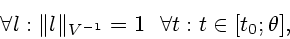 \begin{displaymath}
\forall
l:\Vert l\Vert _{V^{-1}}= 1\ \ \forall t:t\in [t_0; \theta],
\end{displaymath}
