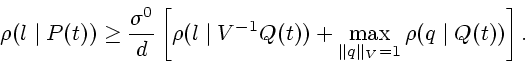 \begin{displaymath}
\rho(l\mid P(t))\ge\frac{\sigma^0}{d}\left[
\rho(l\mid V^{-1}Q(t))+ \max\limits_{\Vert q\Vert _V=1}\rho(q\mid
Q(t))\right].
\end{displaymath}