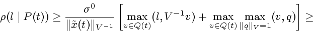 \begin{displaymath}
\rho(l\mid
P(t))\ge\frac{\sigma^0}{\Vert\tilde{x}(t)\Vert _{...
...its_{v\in
Q(t)}\max\limits_{\Vert q\Vert _V=1} (v,q)\right]\ge
\end{displaymath}