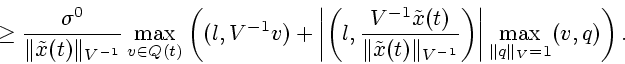 \begin{displaymath}
\ge
\frac{\sigma^0}{\Vert\tilde{x}(t)\Vert _{V^{-1}}} \max\l...
...-1}}}\right)\right\vert\max_{\Vert q\Vert _V=1}
(v,q) \right).
\end{displaymath}