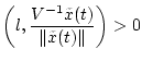 ${\displaystyle {\left(l,
\frac{V^{-1}\tilde{x}(t)}{\Vert\tilde{x}(t)\Vert}\right)}}>0$