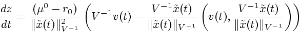 \begin{displaymath}
\frac{dz}{dt}=
\frac{(\mu^0-r_0)}{\Vert\tilde{x}(t)\Vert^2_{...
...\tilde{x}(t)}{\Vert\tilde{x}(t)\Vert _{V^{-1}}} \right)\right)
\end{displaymath}