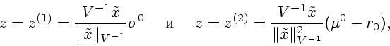 \begin{displaymath}
z=z^{(1)}=\frac{V^{-1}\tilde{x}}{\Vert\tilde{x}\Vert _{V^{-1...
...c{V^{-1}\tilde{x}}{\Vert\tilde{x}\Vert^2_{V^{-1}}}(\mu^0-r_0),
\end{displaymath}