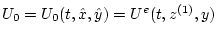 $U_0=U_0(t,\hat x,\hat y)=U^e(t,z^{(1)},y)$
