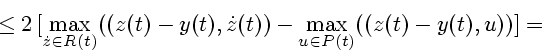 \begin{displaymath}
{}\le
2\,[ \max\limits_{\dot{z}\in R(t)} ((z(t)-y(t), \dot{z}(t))-
\max\limits_{u\in P(t)} ((z(t)-y(t), u))]= {}
\end{displaymath}