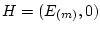 $H=(E_{(m)}, 0)$