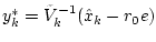 $y^*_k= \tilde V^{-1}_k(\hat x_k -r_0e)$