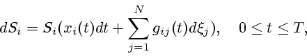 \begin{displaymath}
dS_i=S_i(x_i(t)dt
+\sum\limits^N_{j=1}g_{ij}(t)d\xi_j), \quad 0\le t\le T,
\end{displaymath}