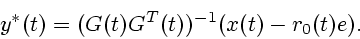 \begin{displaymath}
y^*(t)=(G(t)G^T(t))^{-1}(x(t)-r_0(t)e).\end{displaymath}