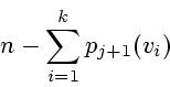 \begin{displaymath}
n - \sum_{i=1}^{k} p_{j+1} (v_i)
\end{displaymath}