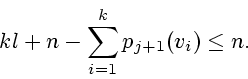 \begin{displaymath}kl +n -
\sum_{i=1}^{k} p_{j+1} (v_i)\le n.
\end{displaymath}