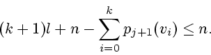 \begin{displaymath}
(k+1)l +n - \sum_{i=0}^{k} p_{j+1} (v_i ) \le n.\end{displaymath}