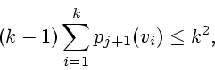 \begin{displaymath}(k-1)\sum_{i=1}^{k}p_{j+1}(v_i) \le k^2, \end{displaymath}