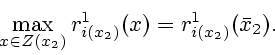\begin{displaymath}
\max_{x\in Z(x_2)} r^1_{ i(x_2)}(x)= r^1_{ i(x_2)}(\bar x_2).
\end{displaymath}