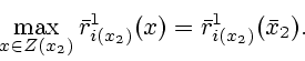 \begin{displaymath}
\max_{x\in Z(x_2)}\bar r^1_{i(x_2)}(x)=\bar r^1_{i(x_2)}(\bar x_2).
\end{displaymath}
