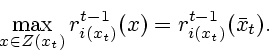 \begin{displaymath}
\max_{x\in Z(x_t)} r^{t-1}_{i(x_t)}(x)= r^{t-1}_{i(x_t)}(\bar x_t).
\end{displaymath}