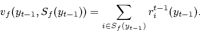 \begin{displaymath}
v_f(y_{t-1},S_f(y_{t-1}))=\sum_{i\in S_f(y_{t-1})}r^{t-1}_i(y_{t-1}).
\end{displaymath}