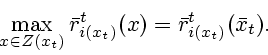 \begin{displaymath}
\max_{x\in Z(x_t)}\bar r^t_{i(x_t)}(x)=\bar r^t_{i(x_t)}(\bar x_t).
\end{displaymath}