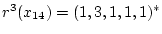 $r^3(x_{14})=(1,3,1,1,1)^*$