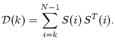 $\displaystyle {\cal D}(k)=\sum_{i=k}^{N-1}S(i) S^T(i).$