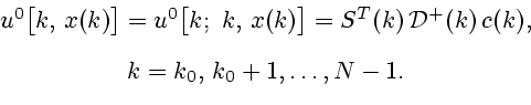 \begin{displaymath}\begin{array}{c} u^0\bigl[k, x(k)\bigr]=u^0\bigl[k; k, x(k...
... D}^+(k) c(k), \ [2ex] k=k_0,  k_0+1,\ldots,N-1. \end{array}\end{displaymath}