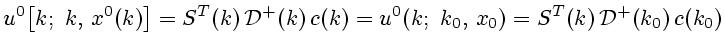 $\displaystyle u^0\bigl[k; k, x^0(k)\bigr]= S^T(k) {\cal D}^+(k) c(k)=u^0(k; k_0, x_0)= S^T(k) {\cal D}^+(k_0) c(k_0)$