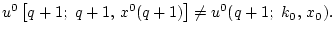 $ u^0\left[q+1; q+1,  x^0(q+1)\right]\ne u^0(q+1; k_0, x_0).$