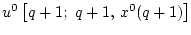 $ u^0\left[q+1; q+1,  x^0(q+1)\right]$