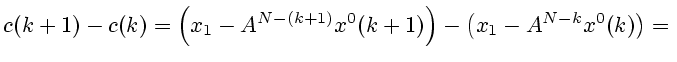 $\displaystyle c(k+1)-c(k)=\left(x_1-A^{N-(k+1)}x^0(k+1)\right)-\left(x_1-A^{N-k}x^0(k)\right)={}
$