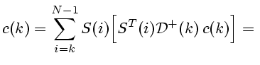 $\displaystyle c(k)=\sum\limits_{i=k}^{N-1}S(i)\Bigl[S^T(i){\cal D}^+(k) c(k)\Bigr]={}
$