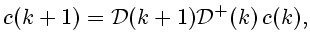 $\displaystyle c(k+1)={\cal D}(k+1){\cal D}^+(k) c(k),
$