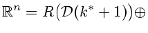 $\displaystyle {\Bbb R}^n=R\bigl({\cal D}(k^*+1)\bigr) \oplus$