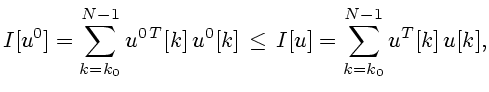 $\displaystyle I[u^0]=\sum_{k=k_0}^{N-1} u^{0 T}[k]  u^0[k]  \le  I[u]= \sum_{k=k_0}^{N-1} u^{T}[k]  u[k],$