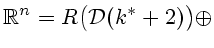 $\displaystyle {\Bbb R}^n=R\bigl({\cal D}(k^*+2)\bigr) \oplus$