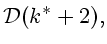 $\displaystyle {\cal D}(k^*+2),
$