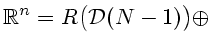 $\displaystyle {\Bbb R}^n=R\bigl({\cal D}(N-1)\bigr) \oplus$