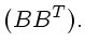 $\displaystyle (BB^T).
$